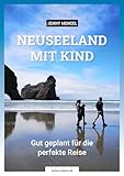 Neuseeland mit Kind: Gut geplant für die perfekte Reise