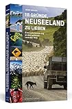 111 Gründe, Neuseeland zu lieben: Eine Liebeserklärung an das schönste Land der Welt