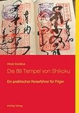 Die 88 Tempel von Shikoku: Ein praktischer Reiseführer für Pilger