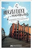 Hamburg Stadtführer: Herzstücke in Hamburg – Besonderes abseits der bekannten Wege entdecken. Insidertipps für Touristen und (Neu)Einheimische. Neu 2021.