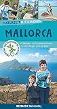 Naturzeit mit Kindern: Mallorca: 45 Wander- und Entdeckertouren in den Bergen und am Meer